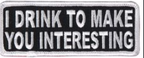 I Drink to Make You Interesting Patch